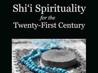 Shi'i Spirituality for the Twenty-First Century