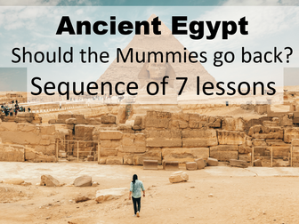 Ancient Egypt  - Should the mummies go back to Egypt? - Full Scheme (Seven Lessons)
