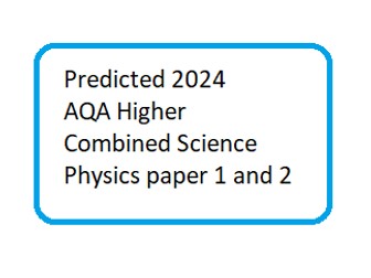 Predicted 2024 AQA Higher Combined Science Physics paper 1 and 2 DATA ONLY