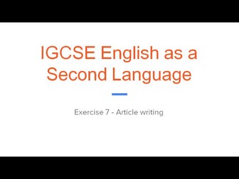 2017/18 Guide to IGCSE English as a Second Language (0510/0511) Exercise 7 -Article writing