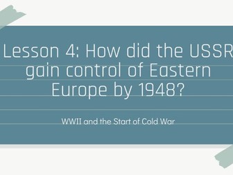 USSR control of Eastern Europe by 1948 Teaching Pack