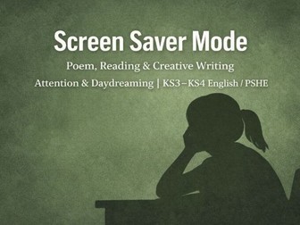 Screen Saver Mode – Poem, Reading & Creative Writing | Attention & Daydreaming | KS3–KS4 English