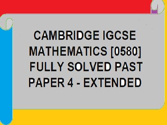 CAMBRIDGE IGCSE MATH FULLY SOLVED PAST PAPERS -EXTENDED-PAPER 4. [ SAI GOPAL SUNKARA]