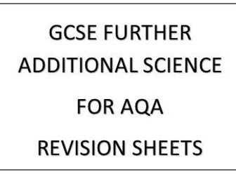 [GCSE] AQA FURTHER ADDITIONAL SCIENCE REVISION SHEETS