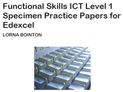 Functional Skills ICT Level 1: Specimen Practice Papers (for Edexcel)