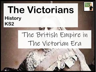 History KS2- The British Empire in the Victorian Era