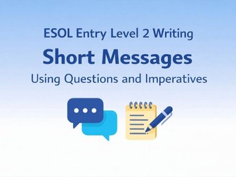 ESOL Entry Level 2 Writing: Short Messages Using Questions and Imperatives