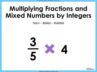 Multiplying Fractions and Mixed Numbers by Integers - Year 6