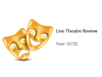 GCSE Live Theatre Review Notes Log - Pupils Reflections on Acting/Design/Direction - Written Exam
