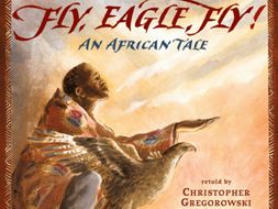 Alternative Ending (3 weeks) unit based on 'Fly Eagle Fly' by Christopher Gregorowski