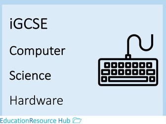 Full resources for iGCSE Computer Science: Hardware