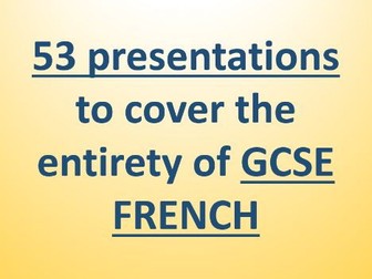 53 presentations to cover the entirety of GCSE French