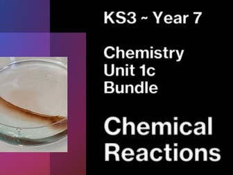 Chemical Reactions ~ KS3 ~ Bundle ~ Year 7