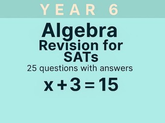 Year 6 Maths Revision for SATs: Algebra Reasoning | 25 Questions with Answers