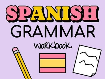 GCSE Spanish Grammar Workbook (All AQA, Edexcel and WJEC grammar points)