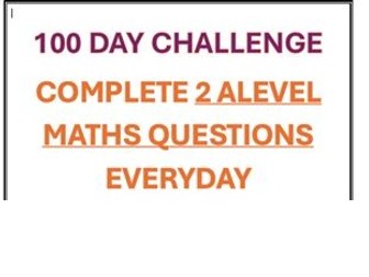 A'LEVEL MATHS REVISION 100 DAY CHALLENGE