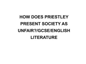 HOW DOES PRIESTLEY PRESENT SOCIETY AS UNFAIR?/GCSE/ENGLISH LITERATURE