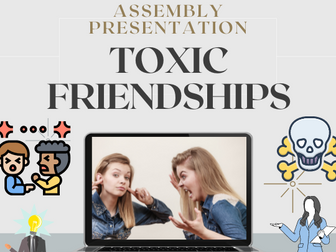 Toxic friendships Assembly