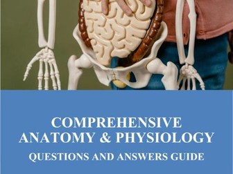 COMPREHENSIVE ANATOMY & PHYSIOLOGY. QUESTIONS AND ANSWERS GUIDE PART II