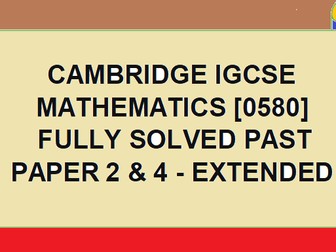 CAMBRIDGE IGCSE MATH FULLY SOLVED PAST PAPERS -EXTENDED - PAPER 2 &4.  [SAI GOPAL SUNKARA]