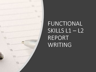 FUNCTIONAL SKILLS REPORT WRITING L1 -L2