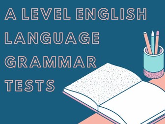 A Level English Language Grammar Tests  - Five tests with answers