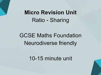 Micro Revision Unit: Ratio – Sharing GCSE Maths Foundation | Grade 3–4 | Neurodiverse Friendly