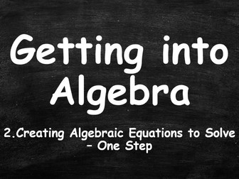 ALGEBRA. Getting into Algebra. 2. Creating Algebraic Equations to Solve. One Step.