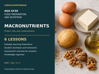 AQA GCSE Food Preparation and Nutrition: Macronutrients | 6 Lessons, Workbook & Assessment
