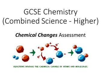 GCSE Chemistry (Higher) Summative Assessment on Chemical Changes (Combined Science)