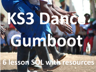 KS3 Dance - Year 8 - Gumboot Dance  6 lesson SOL and Resources