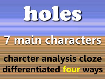 Holes: character analysis clozes. All 7 lead characters, differentiated x4