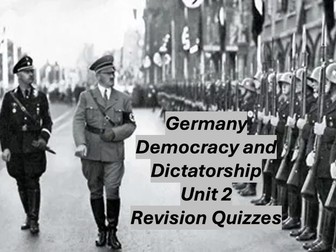 Germany Democracy and Dictatorship Unit 2 Revision Quizzes