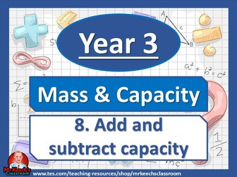 Year 3 - Mass and Capacity – Add and Subtract Capacity- White Rose Maths