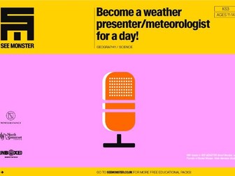 UNBOXED Learning - SEE MONSTER:  Become a weather presenter / meteorologist for a day Ages 11-14