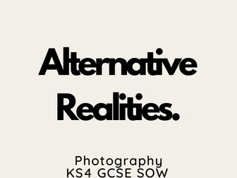 KS4 GCSE Photography Alternative Realities Scheme of Work (SOW)