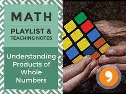 Understanding Products of Whole Numbers - Playlist and Teaching Notes