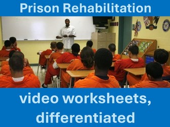 Prison Rehabilitation: video worksheets, differentiated.