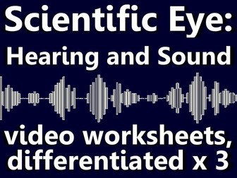 Scientific Eye: Sound. Video worksheets, differentiated x3