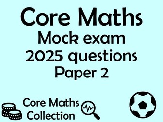 Core Maths Mock Exam 2025 - AQA Paper 2