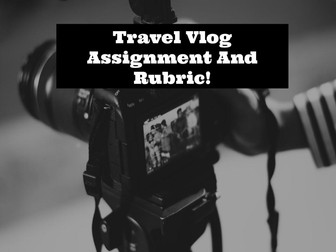 Travel Vlog Filmmaking Assignment Assignment Instructions and Rubric!