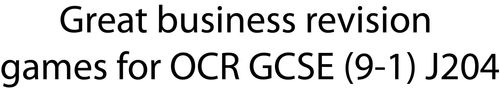 Great business revision games for OCR GCSE (9-1) J204