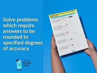 Solve problems which require answers to be rounded to a specified degree of accuracy