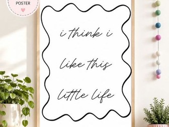 I Think I Like This Little Life – Classroom Poster
