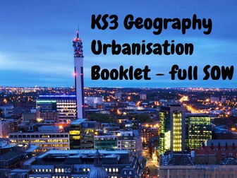 KS3 Geography - Changing cities / urbanisation booklet SOW