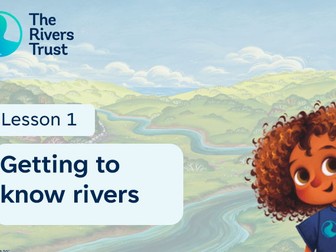 Getting to know Rivers. KS2 Lesson Plan, Slides & PDF from The Rivers Trust