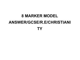 8 MARKER MODEL ANSWER/GCSE/R.E/CHRISTIANITY