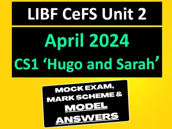 LIBF U2 CS1 HUGO AND SARAH *MODEL ANSWERS + MOCK* | APRIL 2024 FINANCIAL STUDIES | CeFS UNIT 2 FCML