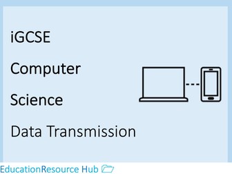 Full resources for iGCSE Computer Science: Data Transmission.