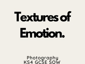 KS4 GCSE Photography Textures of Emotions Scheme of Work (SOW)